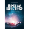 Broken Man Rebuilt by God: A journal about love