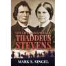 The Life and Loves of Thaddeus Stevens