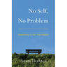 No Self, No Problem: Awakening to Our True Nature
