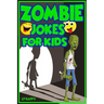 Zombie Jokes for Kids: Funny Zombie Jokes for Children