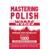 Mastering Polish Words: Increase Your Vocabulary with Over 1,000 Polish Words in Context