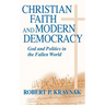 Christian Faith Modern Democracy: God & Politics in Fallen World