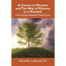A Course in Miracles and The Way of Mastery in a Nutshell: With 'Goodies' Emerging to Enrich Us All