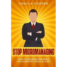 Stop Micromanaging: How To Release The Reins and Improve Your Culture