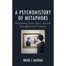 A Psychohistory of Metaphors: Envisioning Time, Space, and Self through the Centuries