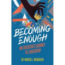 Becoming Enough: An Educator's Journey to Leadership
