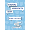 Exploring Communication Theory: Making Sense of Us