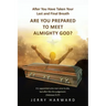 After You Have Taken Your Last and Final Breath: Are You Prepared to Meet Almighty God?