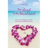 The Lord Is My Husband: How to find "Happily ever after" when your Prince loses his charm