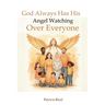God Always Has His Angel Watching Over Everyone