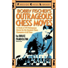 Bobby Fischer's Outrageous Chess Moves