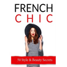 French Chic: 50 French Style & Beauty 'Secrets'