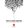 That's a Great Question: Are You Asking the Right Questions in Business? In Life?