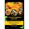 DIY Healthy Homemade Dog Food: Cookbook For Delicious Easy To Make Meals with over 130 Recipes.