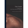 The Hair: Its Growth, Care, Diseases, and Treatment