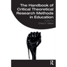 The Handbook of Critical Theoretical Research Methods in Education