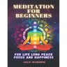 Meditation for beginners: For life long peace focus and happiness