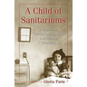 A Child of Sanitariums: A Memoir of Tuberculosis Survival and Lifelong Disability