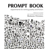 Prompt Book: Experiments for Writing Poetry and Fiction