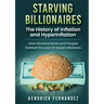 Starving Billionaires: The History of Inflation and HyperInflation: How Governments and People Battled the Last 10 Great Inflations