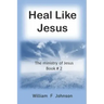 Heal like Jesus: Restoring the church's lost ministry
