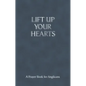 Lift Up Your Hearts: A Prayer Book for Anglicans