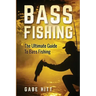 Bass Fishing: The Ultimate Guide To Bass Fishing