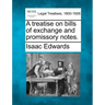 A treatise on bills of exchange and promissory notes.
