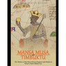 Mansa Musa and Timbuktu: The History of the West African Emperor and Medieval Africa's Most Fabled City