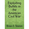 Exploding Bullets in the American Civil War