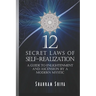 12 Secret Laws of Self-Realization: A Guide to Enlightenment and Ascension by a Modern Mystic