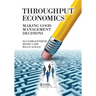 Throughput Economics: Making Good Management Decisions