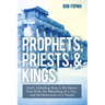 Prophets, Priests, & Kings: God's Unfolding Story in the Return from Exile, the Rebuilding of a City, and the Restoration of a People