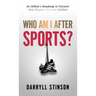 Who Am I After Sports?: An Athlete's Roadmap to Discover New Purpose and Live Fulfilled