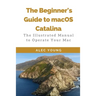 The Beginner's Guide to MacOS Catalina: The Illustrated Manual to Operate Your Mac