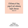 A dictionary of slang, jargon & cant, embracing English, American, and Anglo-Indian slang, pidgin English, tinkers' jargon and other irregular phraseo
