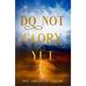 Do Not Glory Yet