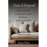 Pause & Respond: A Practical Guide to Emotional Control, Boundaries, and Better Decisions