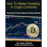 How to Master Investing in Crypto Currencies: Developing Postive Mental Investing Attitudes