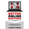 Better Online Meetings: How to Facilitate Virtual Team Meetings in Easy Steps (A super-short book about what to do before, during, and after y