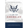 I Am An American: A Citizen's Guide to the Documents, Speeches, and Ideals That Shaped America