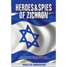 Heroes and Spies of Zichron: An Untold Story Behind Building the Nation of Israel