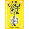 The Candle Magic Spell Book: A Beginner's Guide to Spells to Improve Your Life
