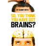So You Think You Have Brains?