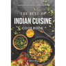 The Best of Indian Cuisine Cookbook: Simplified Authentic Indian Recipes