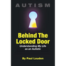 AUTISM - Behind The Locked Door: Understanding My Life as an Autistic