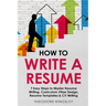 How to Write a Resume: 7 Easy Steps to Master Resume Writing, Curriculum Vitae Design, Resume Templates & CV Writing