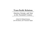 Trans-Pacific Relations: America, Europe, and Asia in the Twentieth Century