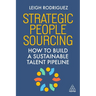 Strategic People Sourcing: How to Build a Sustainable Talent Pipeline
