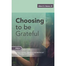 Choosing To Be Grateful: Gospel Sermons For Pentecost (Last Third): Cycle A
